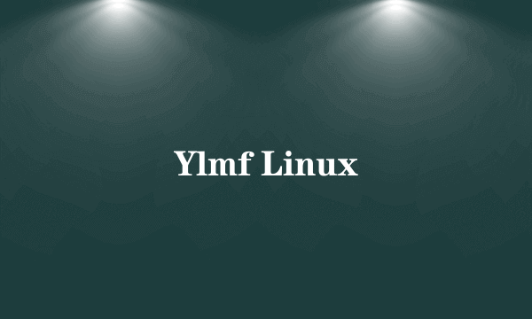 Ylmf Linux