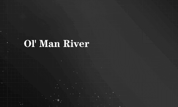 Ol' Man River