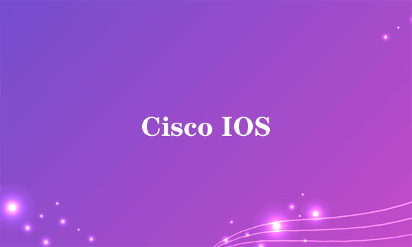 Cisco IOS