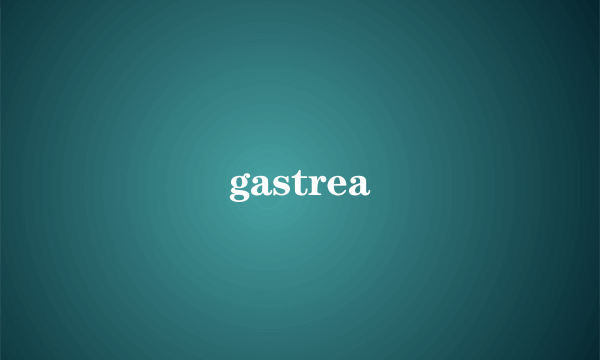 gastrea