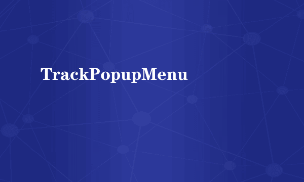 TrackPopupMenu