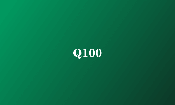 Q100