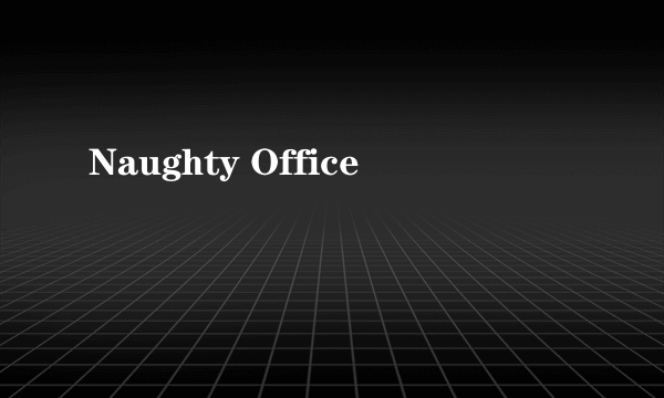 Naughty Office