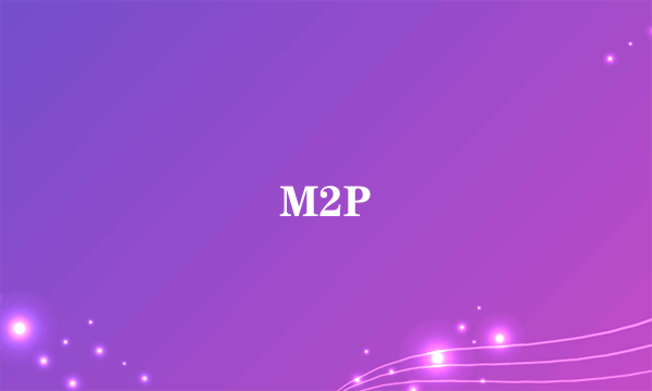 M2P