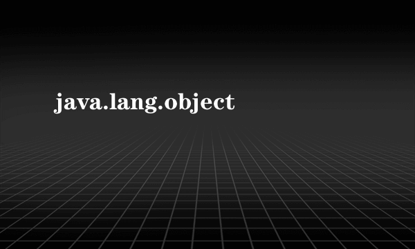 java.lang.object