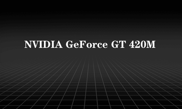 NVIDIA GeForce GT 420M