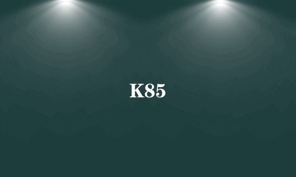 K85