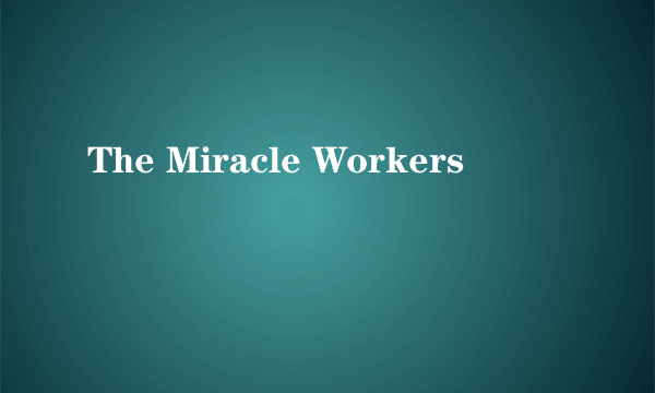 The Miracle Workers