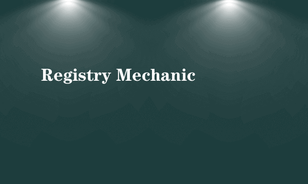 Registry Mechanic