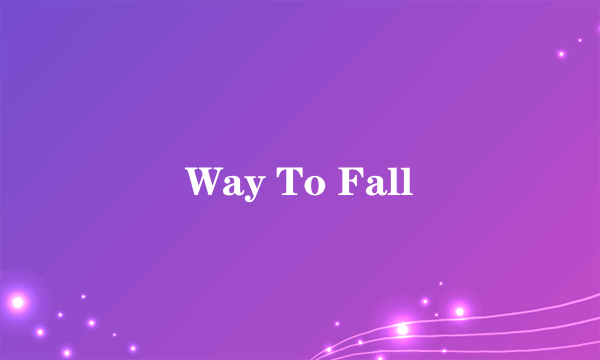 Way To Fall