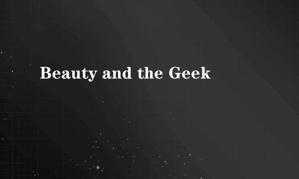 Beauty and the Geek