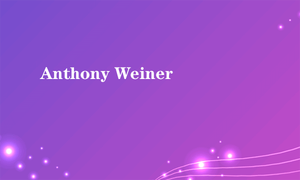 Anthony Weiner