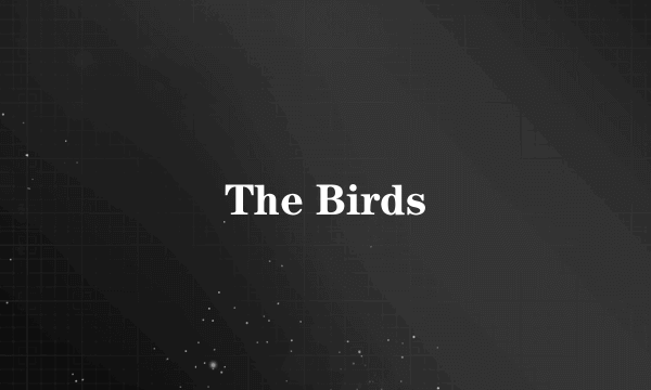 The Birds