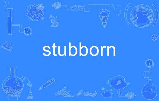 stubborn