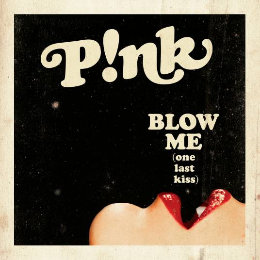 Blow Me (One Last Kiss)