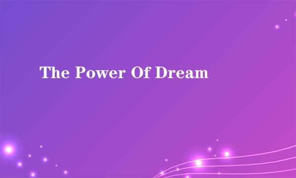 The Power Of Dream