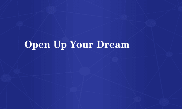 Open Up Your Dream