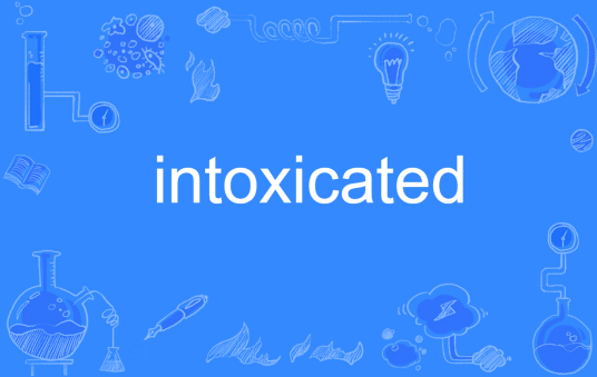 Intoxicated