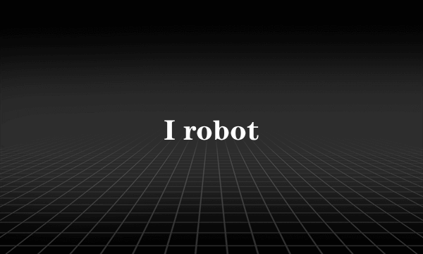 I robot