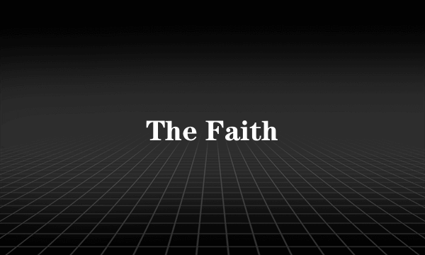 The Faith