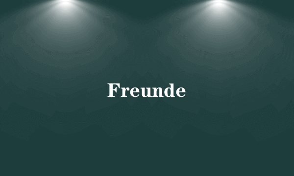 Freunde