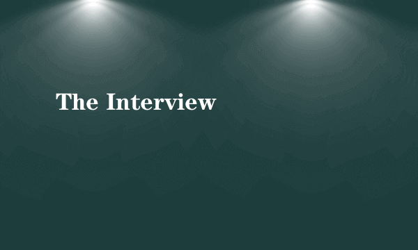 The Interview