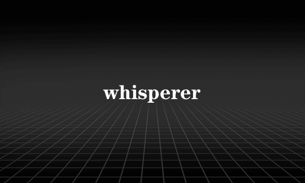 whisperer