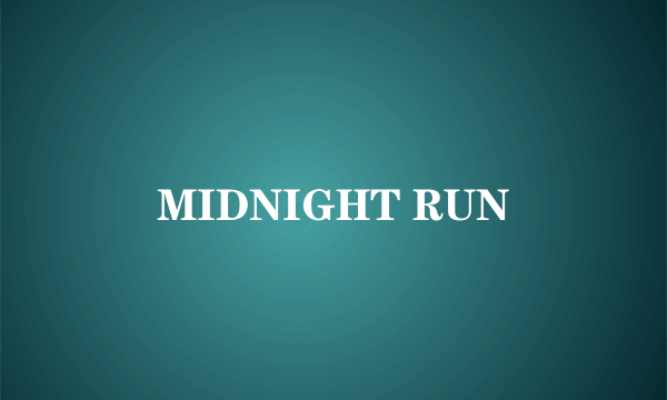 MIDNIGHT RUN