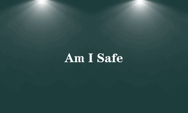 Am I Safe