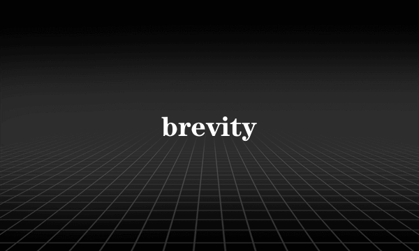 brevity