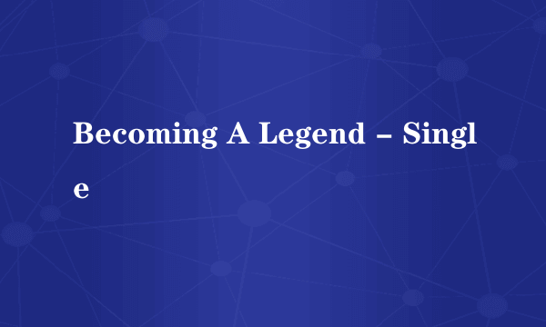 Becoming A Legend - Single