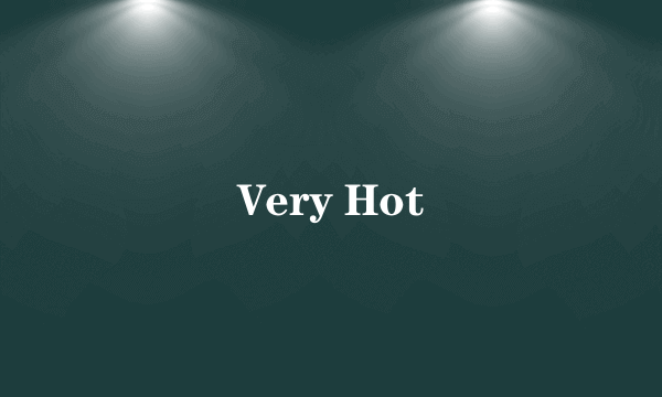 Very Hot