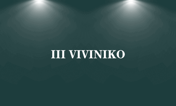 III VIVINIKO