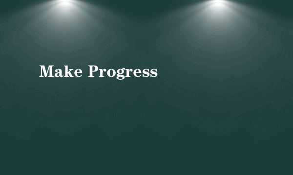 Make Progress