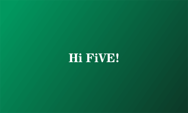 Hi FiVE!