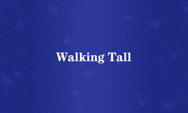 Walking Tall