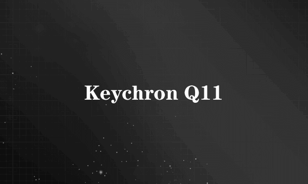 Keychron Q11