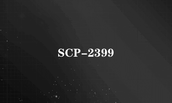 SCP-2399