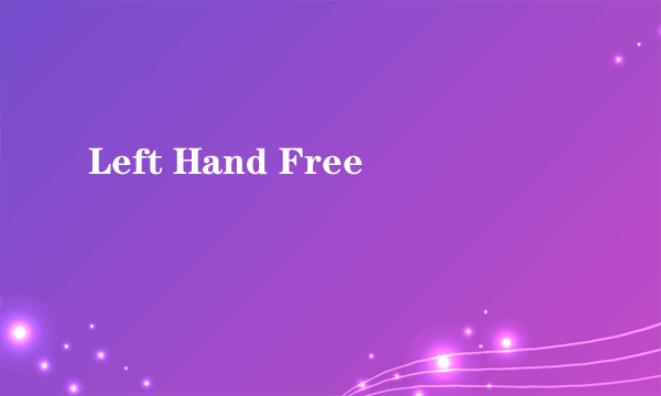 Left Hand Free